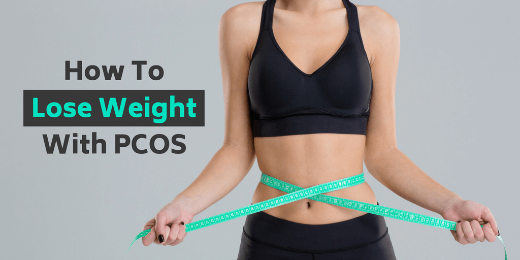 How To Lose Weight With PCOS